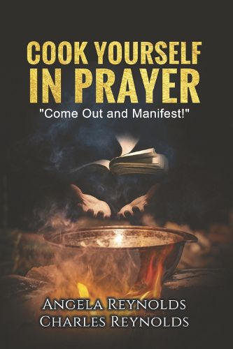 Cover image for Cook Yourself in Prayer: Come Out and Manifest!