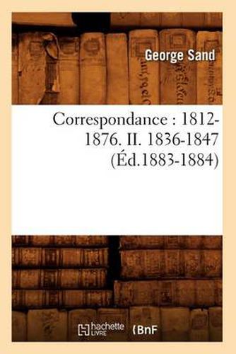 Cover image for Correspondance: 1812-1876. II. 1836-1847 (Ed.1883-1884)