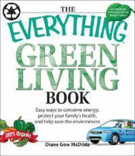 Cover image for Everything Green Living Book: Easy Ways to Conserve Energy, Protect Your Family's Health, and Help Save the Environment