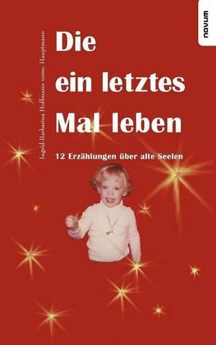 Cover image for Die ein letztes Mal leben - 12 Erzahlungen uber alte Seelen