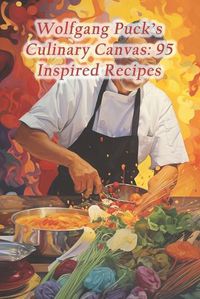 Cover image for Wolfgang Puck's Culinary Canvas