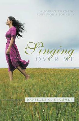 Cover image for Singing Over Me: A Joplin Tornado Survivor's Journey