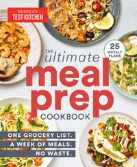 Cover image for The Ultimate Meal-Prep Cookbook: One Grocery List. A Week of Meals. No Waste.