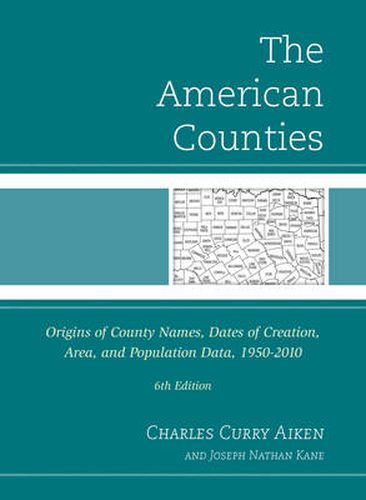 Cover image for The American Counties: Origins of County Names, Dates of Creation, Area, and Population Data, 1950-2010