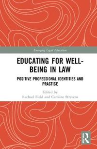 Cover image for Educating for Well-Being in Law: Positive Professional Identities and Practice