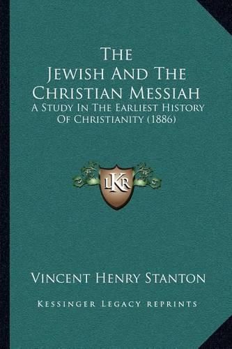 The Jewish and the Christian Messiah: A Study in the Earliest History of Christianity (1886)