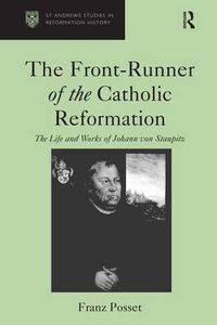 Cover image for The Front-Runner of the Catholic Reformation: The Life and Works of Johann von Staupitz