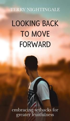 Cover image for Looking Back to Move Forward: Embracing Setbacks for Greater Fruitfulness