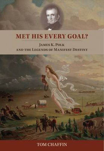 Cover image for Met His Every Goal?: James K. Polk and the Legends of Manifest Destiny