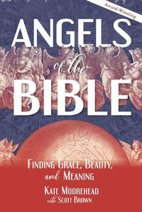 Cover image for Angels of the Bible: Finding Grace, Beauty, and Meaning
