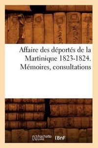 Cover image for Affaire Des Deportes de la Martinique 1823-1824. Memoires, Consultations