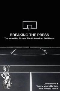 Cover image for Breaking the Press The Incredible Story of the All American Red Heads