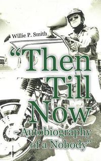 Cover image for Then Till Now - Autobiography of a Nobody