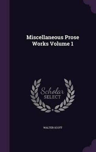 Cover image for Miscellaneous Prose Works Volume 1