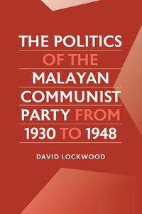 Cover image for The Politics of the Malayan Communist Party from 1930 to 1948