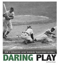 Cover image for Daring Play: How a Courageous Jackie Robinson Transformed Baseball