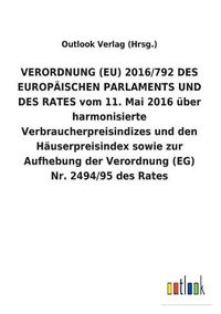 Cover image for VERORDNUNG (EU) 2016/792 DES EUROPAEISCHEN PARLAMENTS UND DES RATES vom 11. Mai 2016 uber harmonisierte Verbraucherpreisindizes und den Hauserpreisindex sowie zur Aufhebung der Verordnung (EG) Nr. 2494/95 des Rates