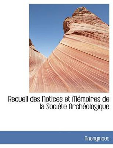 Cover image for Recueil Des Notices Et M Moires de La Soci Te Arch Ologique