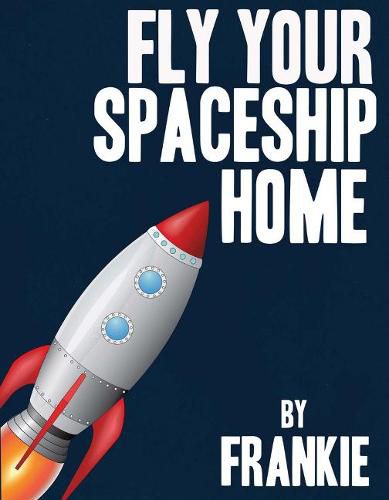 Cover image for Fly Your Spaceship Home