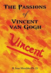 Cover image for The Passions of Vincent Van Gogh