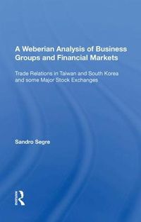 Cover image for A Weberian Analysis of Business Groups and Financial Markets: Trade Relations in Taiwan and Korea and some Major Stock Exchanges