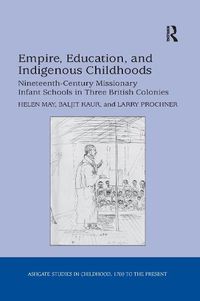 Cover image for Empire, Education, and Indigenous Childhoods: Nineteenth-Century Missionary Infant Schools in Three British Colonies