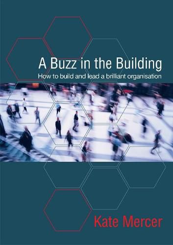 Cover image for A Buzz in the Building: How to build and lead a brilliant organisation