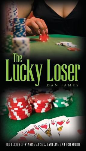 Cover image for The Lucky Loser: The Perils of Winning at Sex, Gambling and Friendship