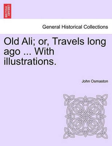 Cover image for Old Ali; Or, Travels Long Ago ... with Illustrations.