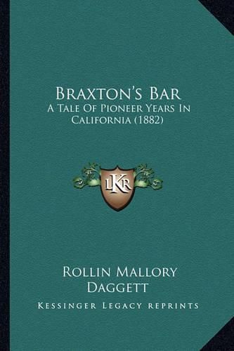 Cover image for Braxton's Bar: A Tale of Pioneer Years in California (1882)