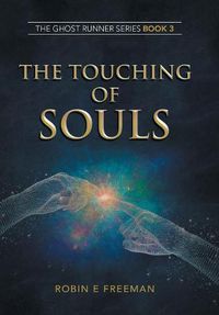 Cover image for The Touching of Souls: The Ghost Runner Series Book 3