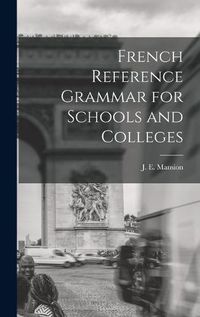 Cover image for French Reference Grammar for Schools and Colleges