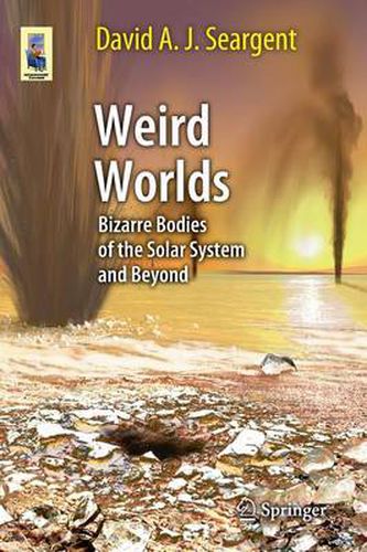 Cover image for Weird Worlds: Bizarre Bodies of the Solar System and Beyond