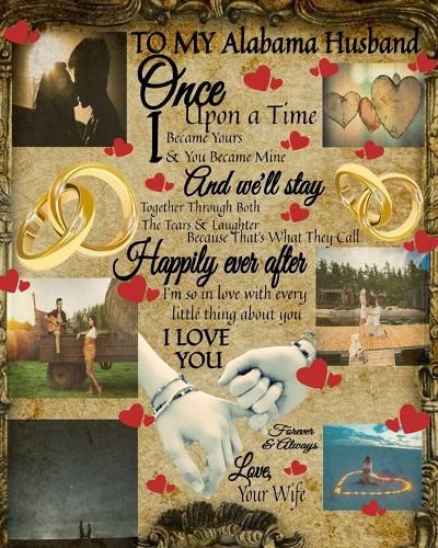 Cover image for To My Alabama Husband Once Upon A Time I Became Yours & You Became Mine And We'll Stay Together Through Both The Tears & Laughter