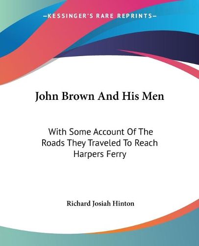 John Brown and His Men: With Some Account of the Roads They Traveled to Reach Harpers Ferry