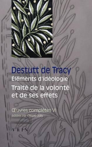 Cover image for Oeuvres Completes Tome VI: Elements d'Ideologie Traite de la Volonte Et de Ses Effets