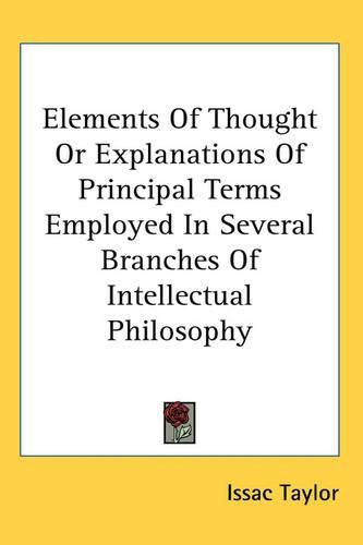 Cover image for Elements of Thought or Explanations of Principal Terms Employed in Several Branches of Intellectual Philosophy