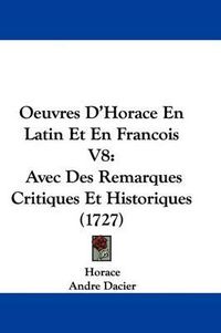 Cover image for Oeuvres D'Horace En Latin Et En Francois V8: Avec Des Remarques Critiques Et Historiques (1727)