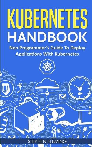 Cover image for Kubernetes Handbook: Non-Programmer's Guide To Deploy Applications With Kubernetes