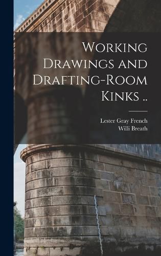 Cover image for Working Drawings and Drafting-room Kinks ..