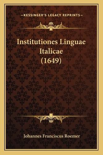 Cover image for Institutiones Linguae Italicae (1649)