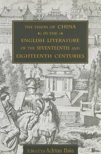 Cover image for The Vision of China in the English Literature of the Seventeenth and Eighteenth Centuries