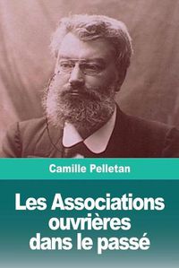 Cover image for Les Associations ouvrieres dans le passe