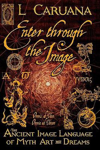Cover image for Enter Through the Image: The Ancient Image Language of Myth, Art and Dreams