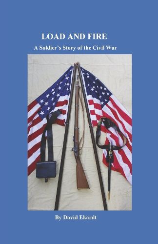 Cover image for Load and Fire: A Soldier's Story of the Civil War