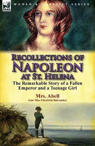 Cover image for Recollections of Napoleon at St. Helena: The Remarkable Story of a Fallen Emperor and a Teenage Girl