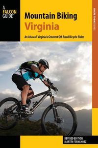 Cover image for Mountain Biking Virginia: An Atlas of Virginia's Greatest Off-Road Bicycle Rides