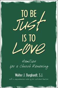 Cover image for To Be Just Is to Love: Homilies for a Church Renewing