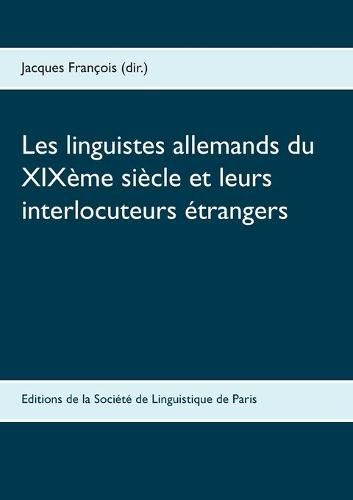 Les linguistes allemands du XIXeme siecle et leurs interlocuteurs etrangers