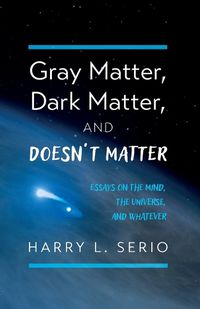 Cover image for Gray Matter, Dark Matter, and Doesn't Matter